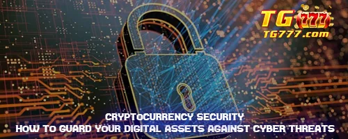 Cryptocurrency Security: How to Guard Your Digital Assets Against Cyber Threats